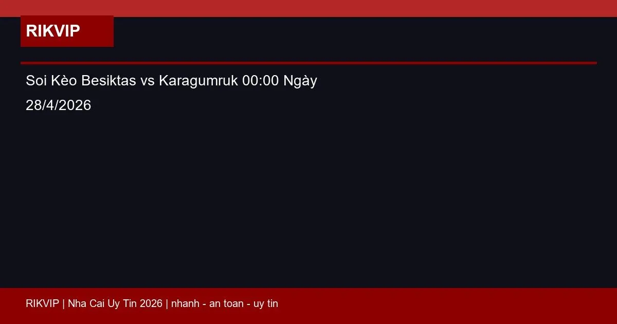 Soi Kèo Besiktas vs Karagumruk 00:00 Ngày 28/4/2026 5 soi keo besiktas vs karagumruk gio00h00 ngay featured 1