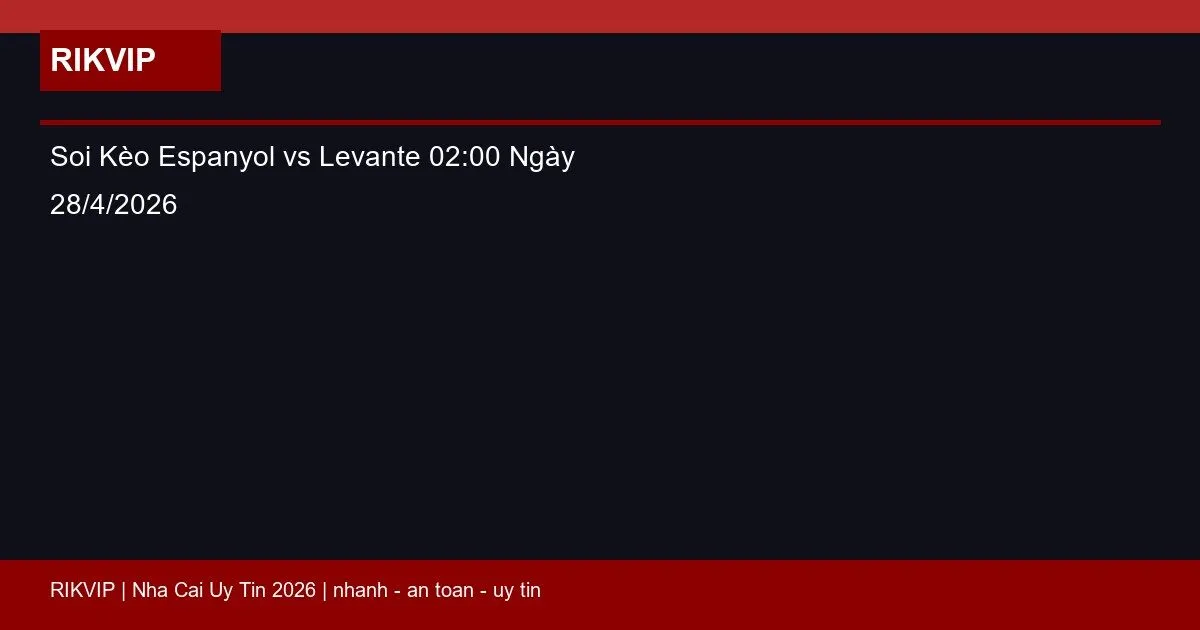 Soi Kèo Espanyol vs Levante 02:00 Ngày 28/4/2026 1 soi keo espanyol vs levante gio02h00 ngay 28 featured 1