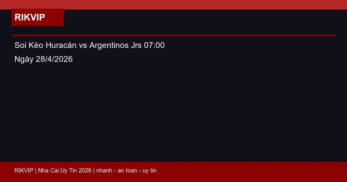 Soi Kèo Huracán vs Argentinos Jrs 07:00 Ngày 28/4/2026 10 soi keo huracan vs argentinos jrs gio07h00 ng featured 1