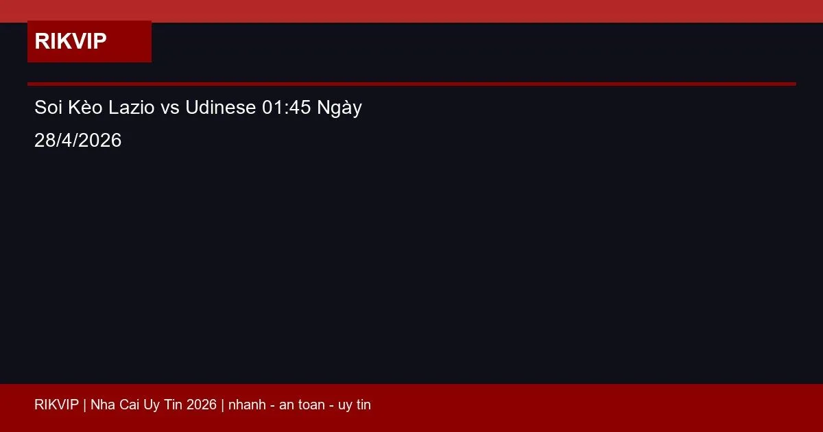 Soi Kèo Lazio vs Udinese 01:45 Ngày 28/4/2026 1 soi keo lazio vs udinese gio01h45 ngay 28 4 featured